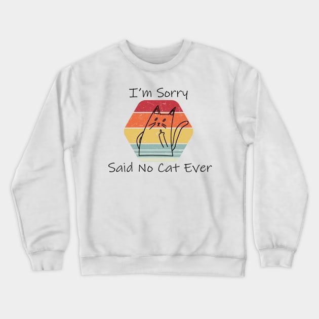 Funny Cat Cat Flipping Off I'm Sorry Said No Cat Ever Crewneck Sweatshirt by William Edward Husband